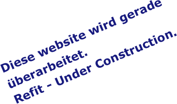 Diese website wird gerade überarbeitet.
Refit - Under Construction.